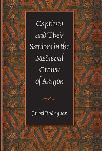 Cover of Captives and Their Saviors in the Medieval Crown of Aragon