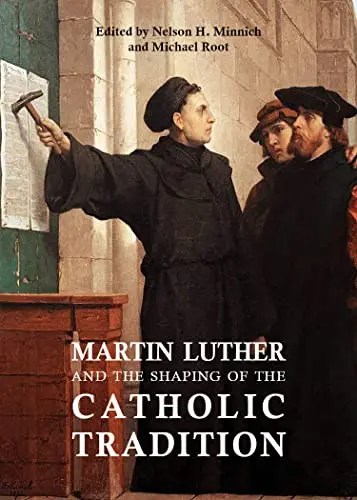 Cover of Martin Luther and the Shaping of the Catholic Tradition