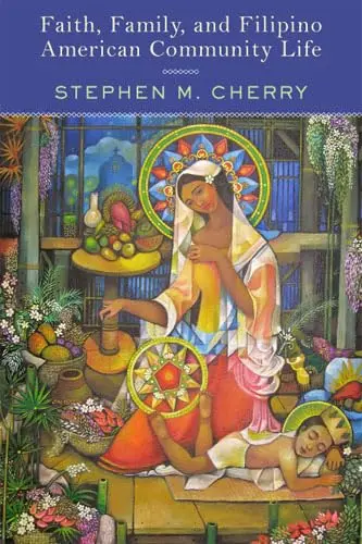 Cover of Faith, Family, and Filipino American Community Life