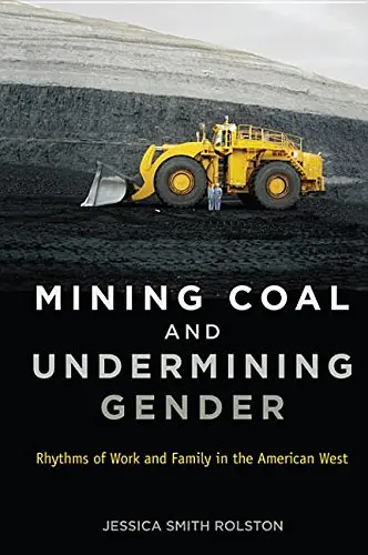 Cover of Mining Coal and Undermining Gender Rhythms of Work and Family in the American West