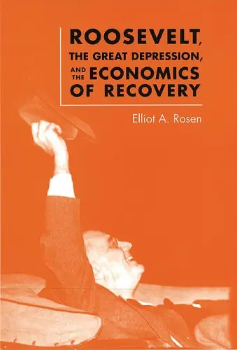 Cover of Roosevelt, the Great Depression, and the Economics of Recovery
