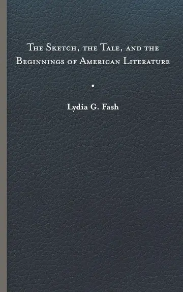 Cover of The Sketch, the Tale, and the Beginnings of American Literature