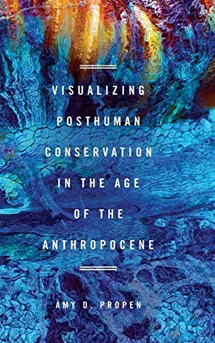 Cover of Visualizing Posthuman Conservation in the Age of the Anthropocene