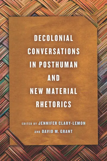 Cover of Decolonial Conversations in Posthuman and New Material Rhetorics