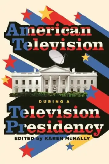 Cover of American Television During a Television Presidency