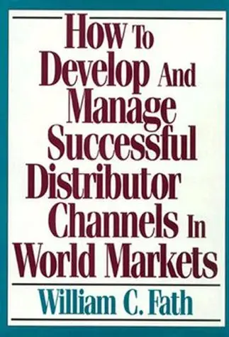 Cover of How to Develop and Manage Successful Distributor Channels in World Markets