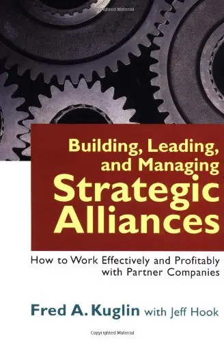 Cover of Building, Leading and Managing Strategic Alliances - How to work Effectively and Profitably with Partner Companies