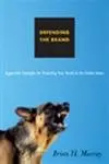 Cover of Defending the Brand - Aggressive Strategies for Protecting Your Brand in the Online Arena