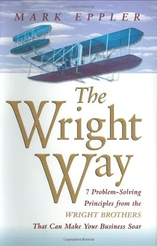 Cover of The Wright Way - 7 Problem-Solving Principles from the Wright Brothers That Can Make Your Business Soar