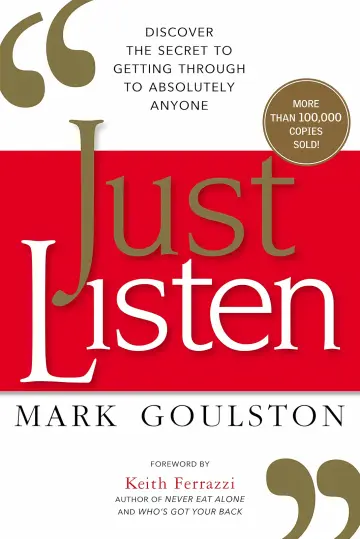 Cover of Just Listen Discover the Secret to Getting Through to Absolutely Anyone