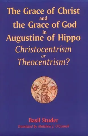 Cover of The Grace of Christ and the Grace of God in Augustine of Hippo