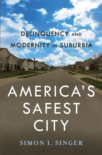 Cover of America's Safest City Delinquency and Modernity in Suburbia (hb 2014)