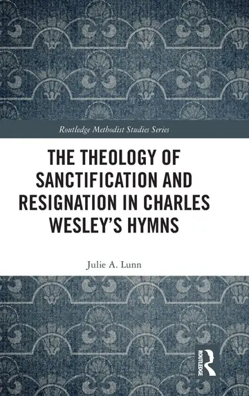Cover of The Theology of Sanctification and Resignation in Charles Wesley's Hymns