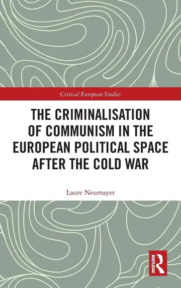 Cover of The Criminalisation of Communism in the European Political Space after the Cold War