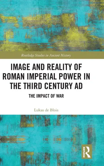 Cover of Image and Reality of Roman Imperial Power in the Third Century AD