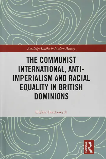 Cover of The Communist International, Anti-Imperialism and Racial Equality in British Dominions