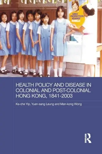 Cover of Health Policy and Disease in Colonial and Postcolonial Hong Kong, 1841-2003