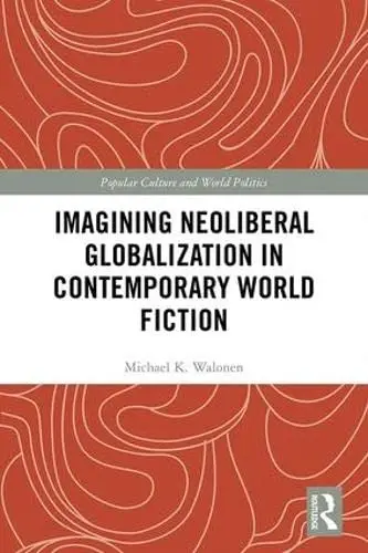 Cover of Imagining Neoliberal Globalization in Contemporary World Fiction