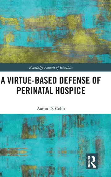 Cover of A Virtue-Based Defense of Perinatal Hospice