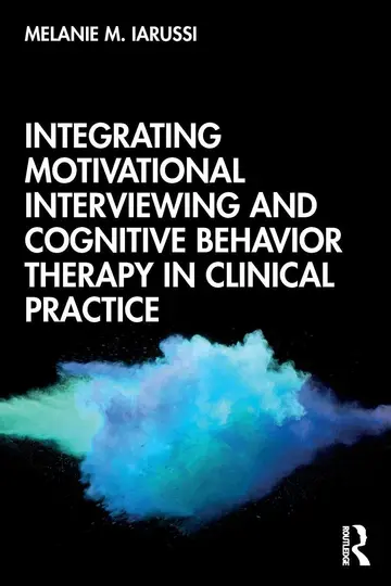 Cover of Integrating Motivational Interviewing and Cognitive Behavior Therapy in Clinical Practice