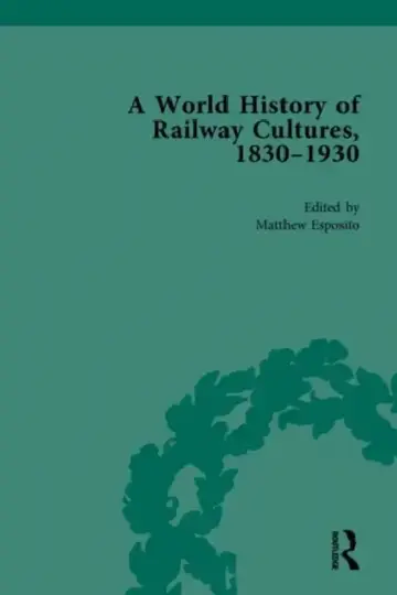 Cover of A World History of Railway Cultures, 1830-1930