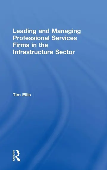 Cover of Leading and Managing Professional Services Firms in the Infrastructure Sector