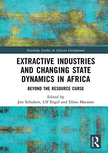 Cover of Extractive Industries and Changing State Dynamics in Africa