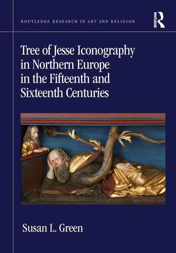 Cover of Tree of Jesse Iconography in Northern Europe in the Fifteenth and Sixteenth Centuries