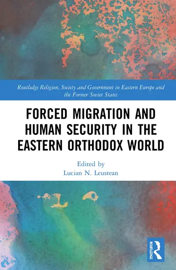 Cover of Forced Migration and Human Security in the Eastern Orthodox World (Routledge Religion, Society and Government in Eastern Europe and the Former Soviet States, 9)