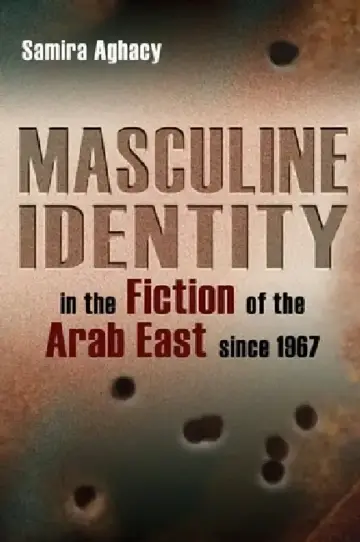 Cover of Masculine Identity in the Fiction of the Arab East Since 1967