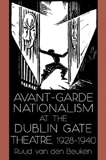 Cover of Avant-Garde Nationalism at the Dublin Gate Theatre, 1928-1940