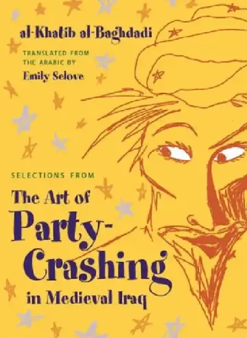 Cover of Selections from the Art of Party Crashing in Medieval Iraq