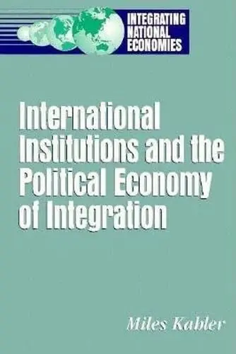 Cover of International Institutions and the Political Economy of Integration