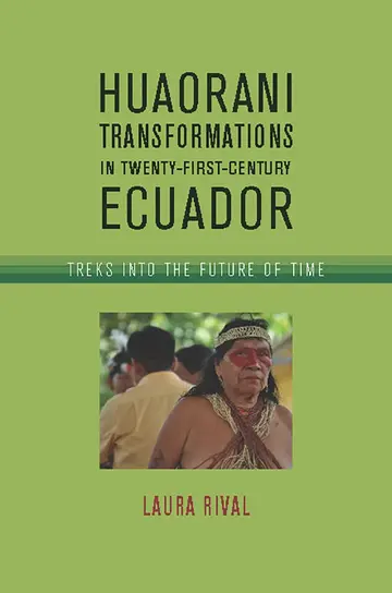 Cover of Huaorani Transformations in Twenty-First-Century Ecuador