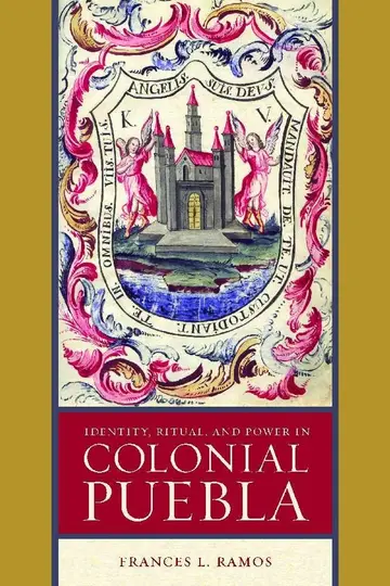 Cover of Identity, Ritual, and Power in Colonial Puebla