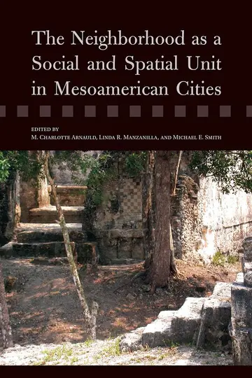 Cover of The Neighborhood as a Social and Spatial Unit in Mesoamerican Cities