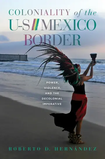 Cover of Coloniality of the US/Mexico Border