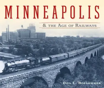 Cover of Minneapolis and the Age of Railways