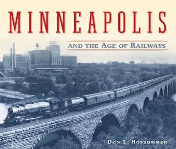 Cover of Minneapolis and the Age of Railways