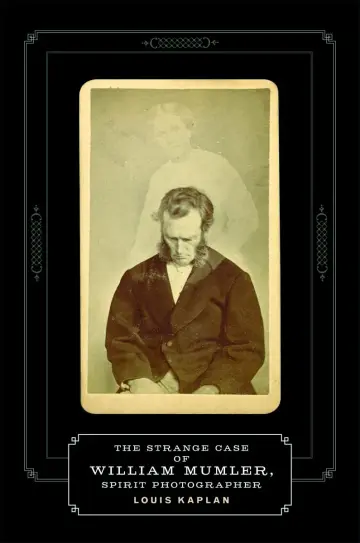 Cover of The Strange Case of William Mumler, Spirit Photographer