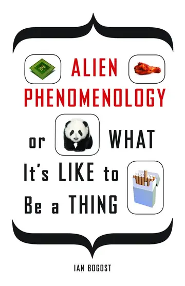 Cover of Alien Phenomenology, or What It's Like to Be a Thing