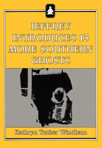 Cover of Jeffrey Introduces Thirteen More Southern Ghosts
