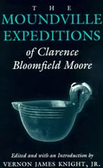 Cover of The Moundville Expeditions of Clarence Bloomfield Moore