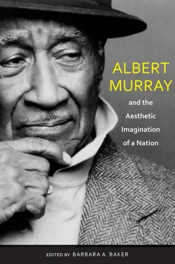 Cover of Albert Murray and the Aesthetic Imagination of a Nation