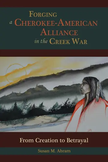 Cover of Forging a Cherokee-American Alliance in the Creek War