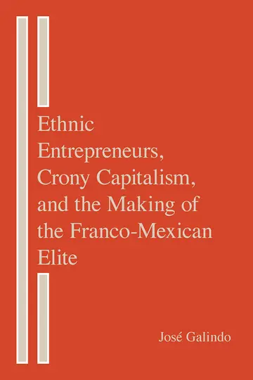 Cover of Ethnic Entrepreneurs, Crony Capitalism, and the Making of the Franco-Mexican Elite