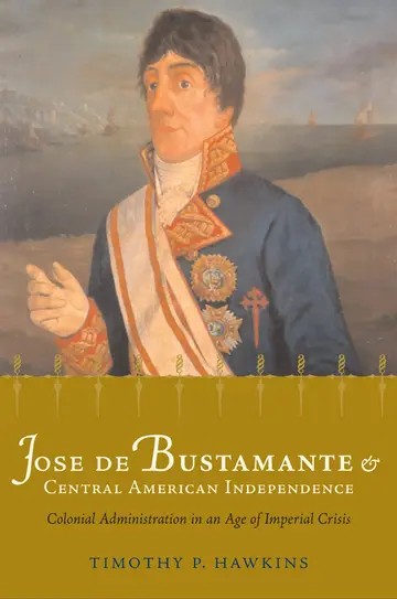 Cover of Jose de Bustamante and Central American Independence