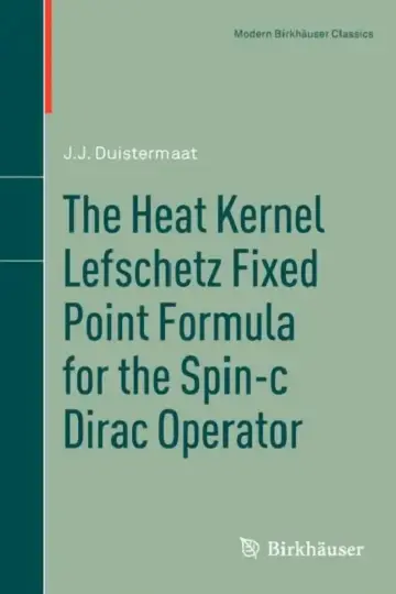Cover of The Heat Kernel Lefschetz Fixed Point Formula for the Spin-C Dirac Operator