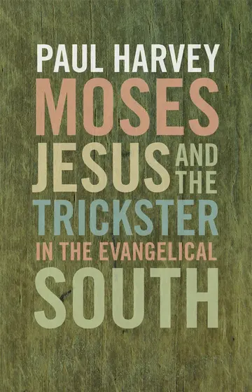 Cover of Moses, Jesus, and the Trickster in the Evangelical South