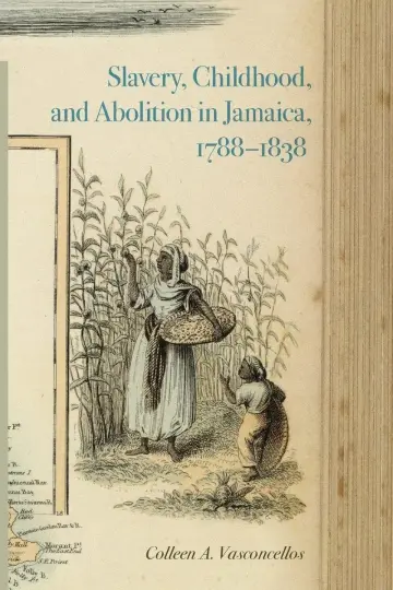 Cover of Slavery, Childhood, and Abolition in Jamaica 1788-1838